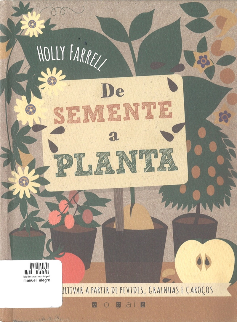 De semente a planta: aprenda a cultivar a partir de pevides, grainhas e caroços, de Holly Farrell