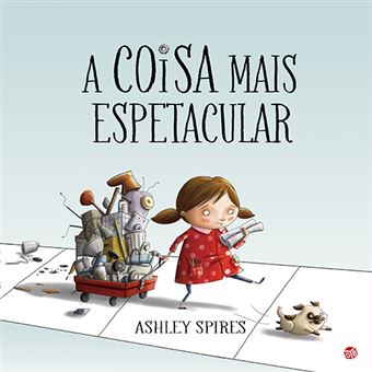 A coisa mais espetacular, de Ashley Spires